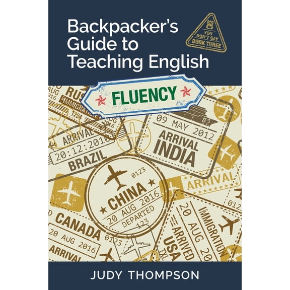 Backpacker's Guide to Teaching English Book 3 Fluency: You Don't Say, (Paperback)