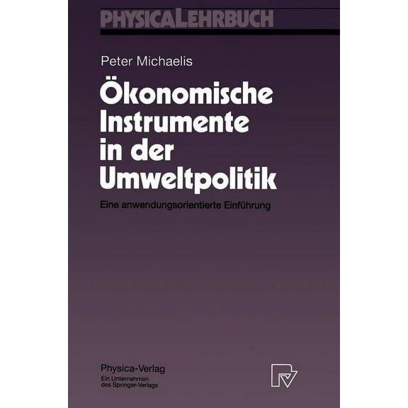 Physica-Lehrbuch Ãkonomische Instrumente in Der Umweltpolitik: Eine Anwendungsorientierte Einführung, (Paperback)