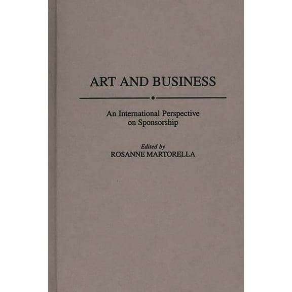 Art and Business: An International Perspective on Sponsorship, (Hardcover)