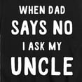thumbnail image 3 of Instant Message - When Dad Says No I Ask My Uncle - Toddler And Youth Short Sleeve Graphic T-Shirt, 3 of 6
