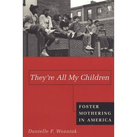 They're All My Children: Foster Mothering in America, (Hardcover)
