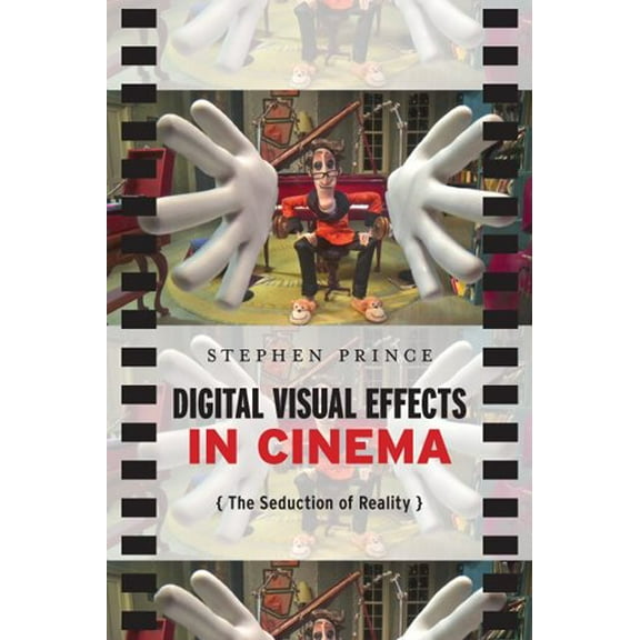 Digital Visual Effects in Cinema : The Seduction of Reality (Paperback)