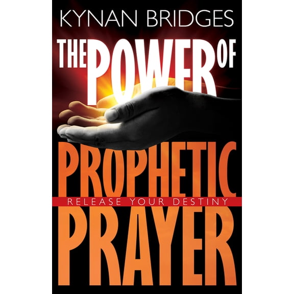 The Power of Prophetic Prayer: Release Your Destiny, (Paperback)