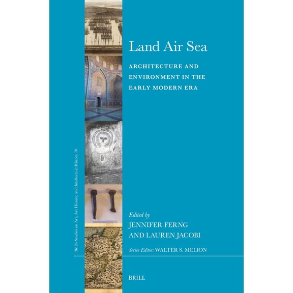 Brill's Studies on Art, Art History, and Land Air Sea: Architecture and Environment in the Early Modern Era, Book 70, (Hardcover)