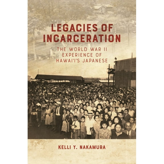 Legacies of Incarceration: The World War II Experience of Hawai'i's Japanese, (Paperback)