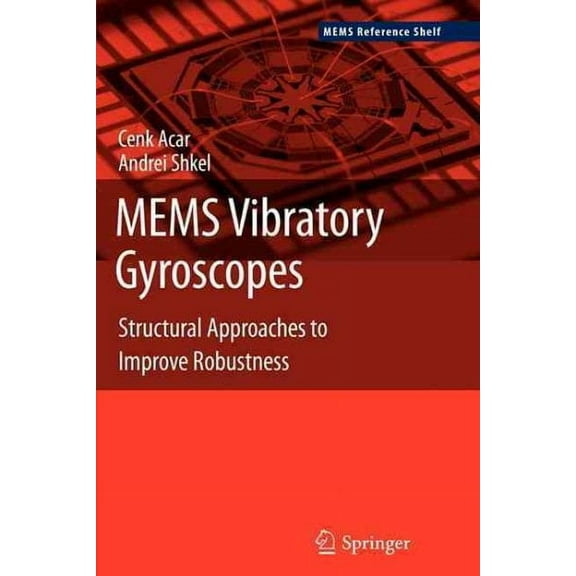 Mems Reference Shelf: Mems Vibratory Gyroscopes: Structural Approaches to Improve Robustness (Paperback)
