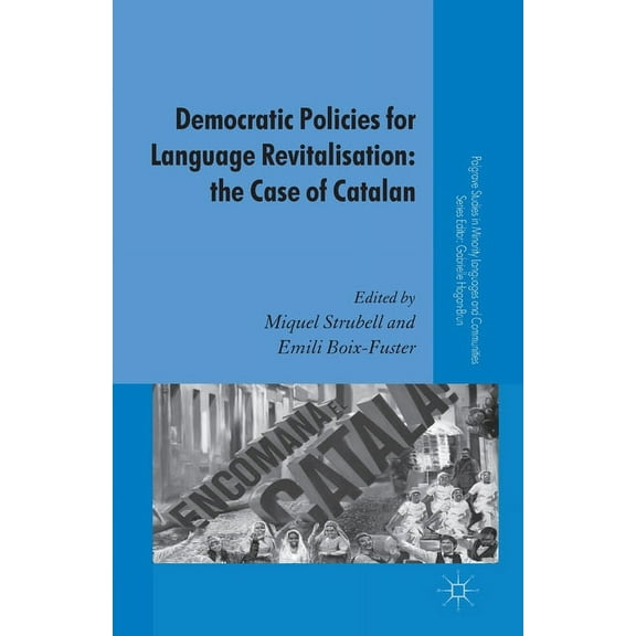 Palgrave Studies in Minority Languages a Democratic Policies for Language Revitalisation: The Case of Catalan, (Paperback)