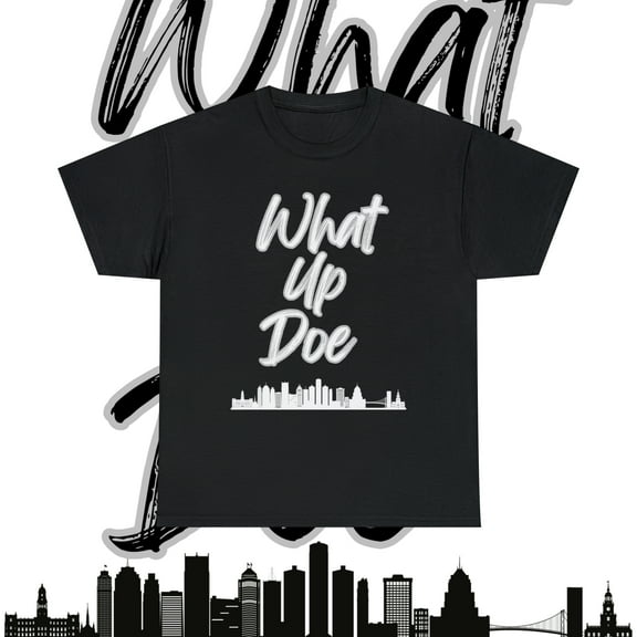 What Up Doe T-Shirt - Unleash Your Bold Style - City Skyline Graphic-Unisex