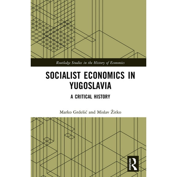 Routledge Studies in the History of Econ Socialist Economics in Yugoslavia: A Critical History, (Hardcover)