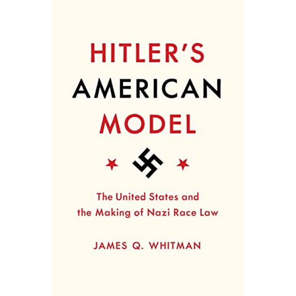 Pre-Owned Hitler's American Model: The United States and the Making of Nazi Race Law, 9780691172422, 0691172420, Hardcover, First Edition edition