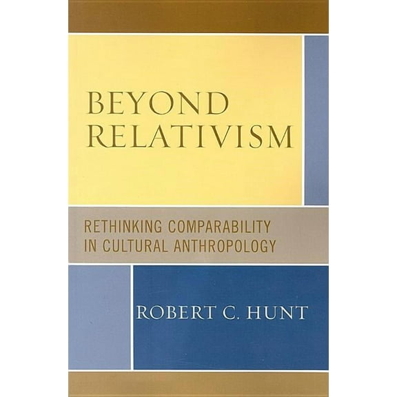 Beyond Relativism: Comparability in Cultural Anthropology, (Paperback)