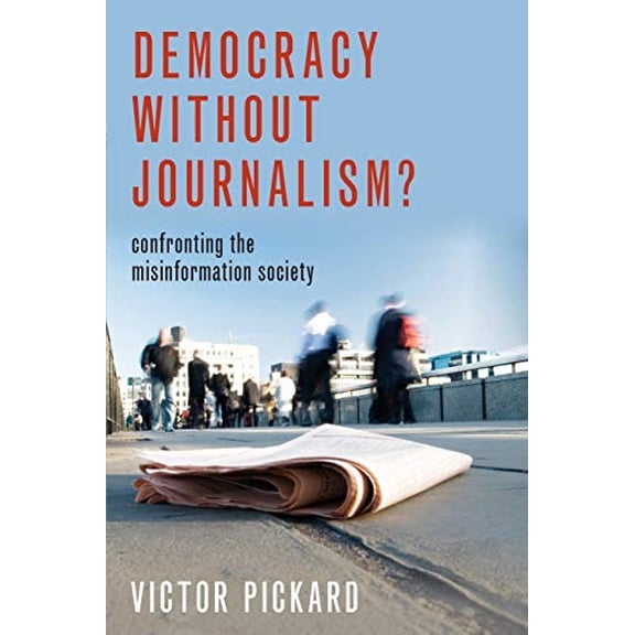 Pre-Owned Democracy without Journalism?: Confronting the Misinformation Society