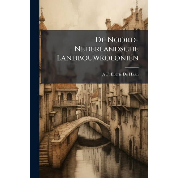 De Noord-Nederlandsche LandbouwkoloniÃ«n, (Paperback)