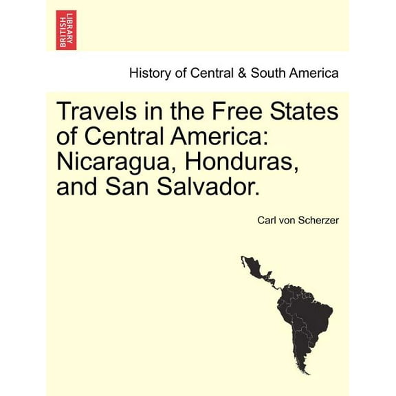 Travels in the Free States of Central America : Nicaragua, Honduras, and San Salvador. (Paperback)