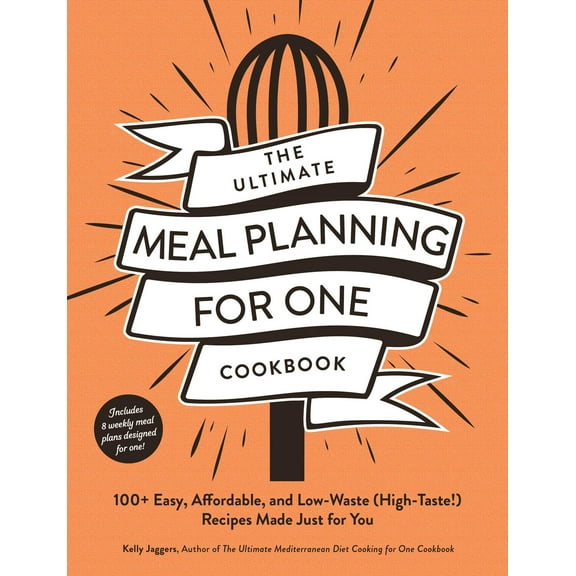 Ultimate for One Cookbooks Series: The Ultimate Meal Planning for One Cookbook : 100  Easy, Affordable, and Low-Waste (High-Taste!) Recipes Made Just for You (Paperback)