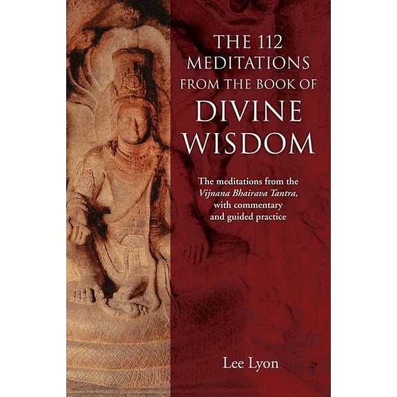 The 112 Meditations From the Book of Divine Wisdom: The meditations from the Vijnana Bhairava Tantra, with commentary an, (Paperback)