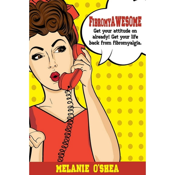 FibromyAWESOME: Get your attitude on already! Get your life back from fibromyalgia, (Paperback)