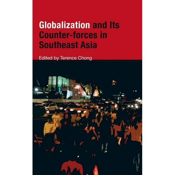 Globalization and Its Counter-Forces in Southeast Asia, (Hardcover)