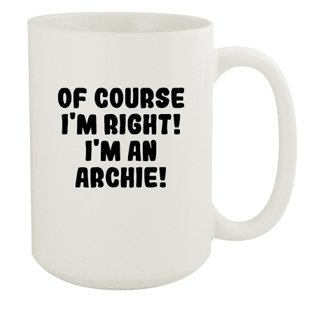 

Of Course I m Right! I m An Archie! - Ceramic 15oz White Mug White