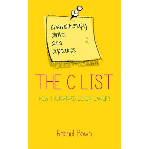 The C List : Chemotherapy, Clinics and Cupcakes: How I Survived Colon Cancer (Paperback)