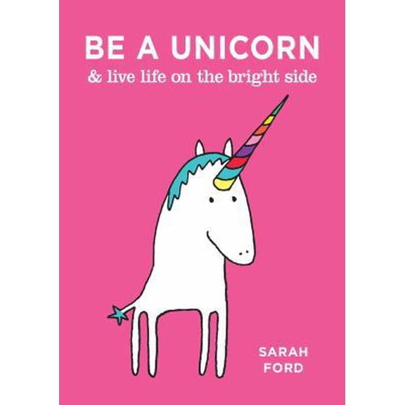 Pre-Owned Be a Unicorn & Live Life on the Bright Side (Paperback) 1449491170 9781449491178