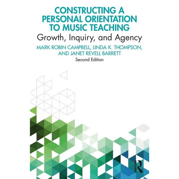 Constructing a Personal Orientation to Music Teaching: Growth, Inquiry, and Agency, (Paperback)
