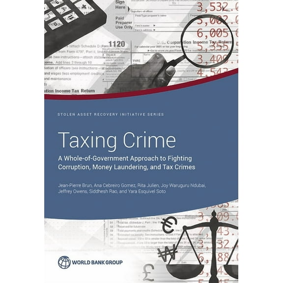 Star Initiative Taxing Crime: A Whole-Of-Government Approach to Fighting Corruption, Money Laundering, and Tax Crimes, (Paperback)