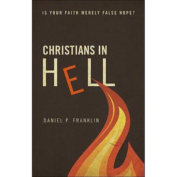 Pre-Owned Christians in Hell: Is Your Faith Merely False Hope? (Paperback) 161663457X 9781616634575
