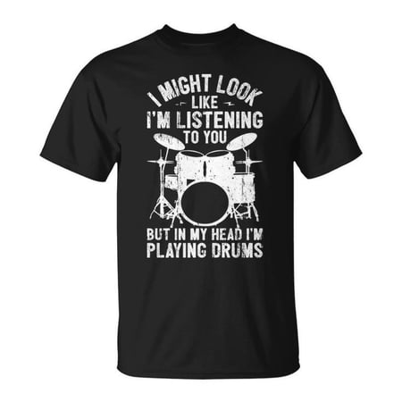 I Might Look Like I m Listening Drummer Playing Drums Graphic Tee Unisex Adult Cotton Casual Musician Band Humor Gift T-Shirt Size M Color Black