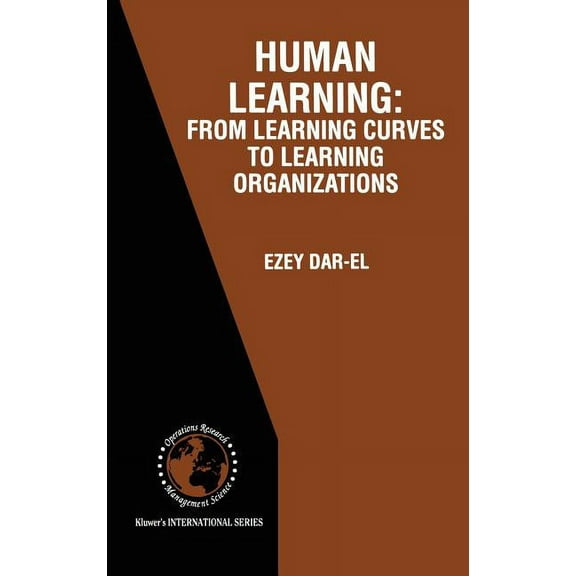 International Operations Research & Mana Human Learning: From Learning Curves to Learning Organizations, Book 29, (Hardcover)