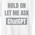 thumbnail image 3 of Instant Message - Hold On Ask Chatgpt - Women's Short Sleeve Graphic T-Shirt, 3 of 6