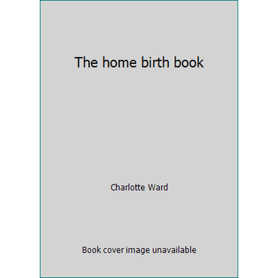 Pre-Owned The home birth book (Paperback) 0385125593 9780385125598