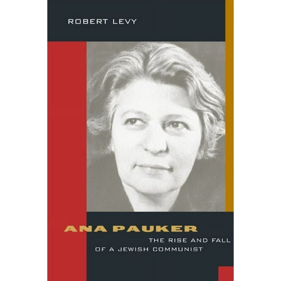 Ana Pauker : The Rise and Fall of a Jewish Communist (Edition 1) (Hardcover)