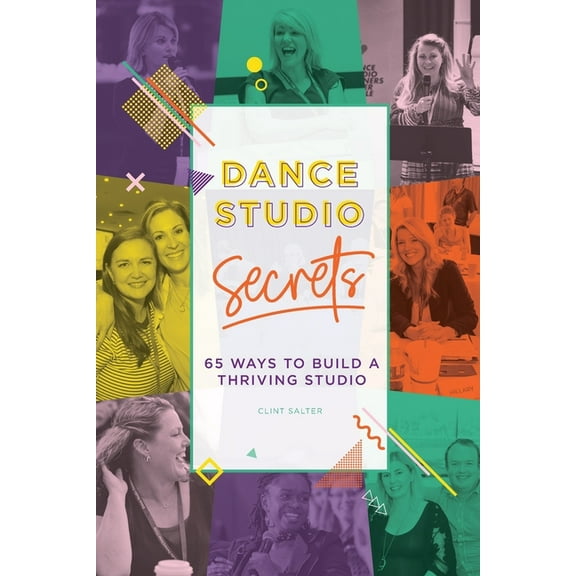 Dance Studio Secrets: 65 Ways To Build A Thriving Studio, (Paperback)