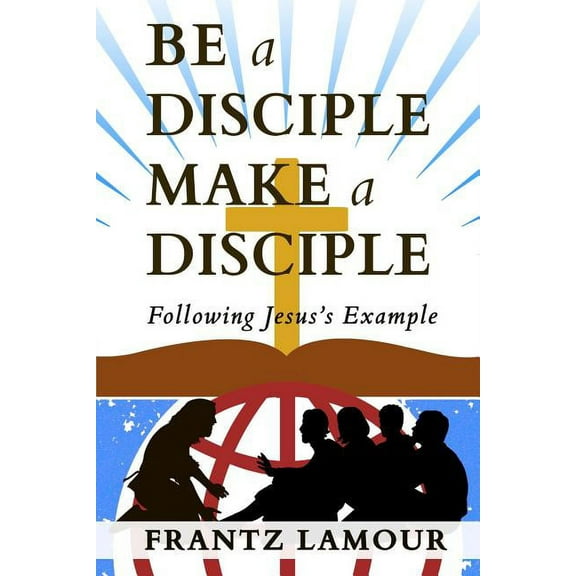 Be a Disciple Make a Disciple : Following Jesus's Example (Paperback)