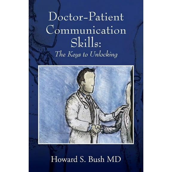 Doctor-Patient Communication Skills: The Keys to Unlocking, (Paperback)
