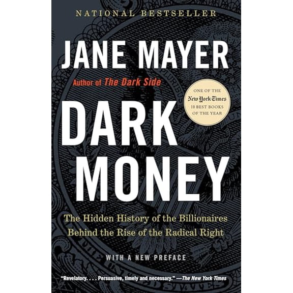 Pre-Owned Dark Money: The Hidden History of the Billionaires Behind the Rise of the Radical Right (Paperback) 0307947904 9780307947901