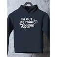 thumbnail image 3 of Out Of Your League Hoodie Toddler -Smartprints Designs,  2 Toddler, 3 of 4