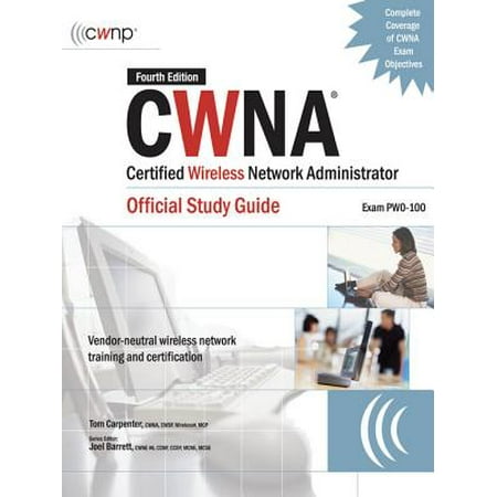 CWNA Certified Wireless Network Administrator Official Study Guide (Exam PW0-100), Fourth Edition - (Best Certifications For Network Administrator)