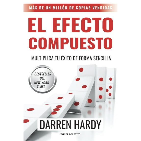 El efecto compuesto: Multiplica tu éxito de forma sencilla, (Paperback)