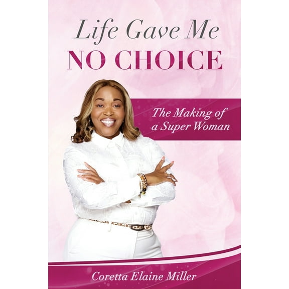 Life Gave Me NO CHOICE: The Making of A Super Woman, (Paperback)