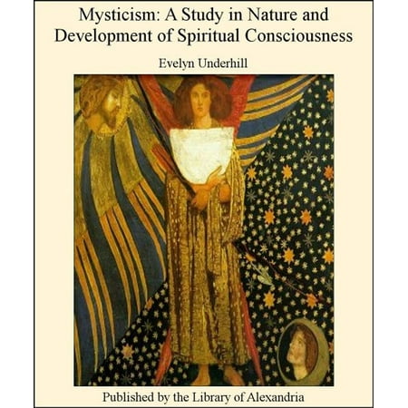 Mysticism: A Study in Nature and Development of Spiritual Consciousness -