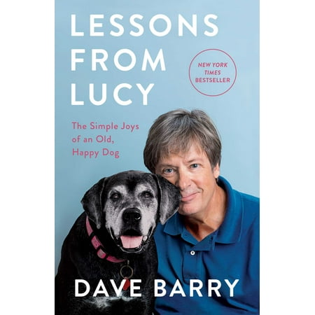 Lessons From Lucy : The Simple Joys of an Old, Happy (Dave Barry Best State Ever)