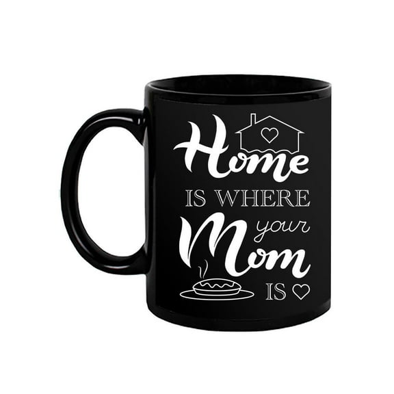 "home Is Where Your Mom Is" Mug -Image by Shutterstock,