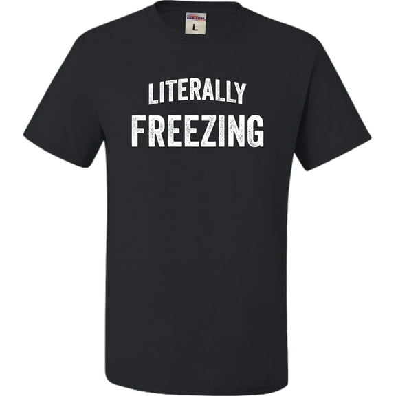 Adult I Am Literally Freezing Cold T-Shirt