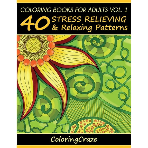Anti-Stress Art Therapy Coloring Books For Adults Volume 1: 40 Stress Relieving And Relaxing Patterns, Book 1, (Paperback)