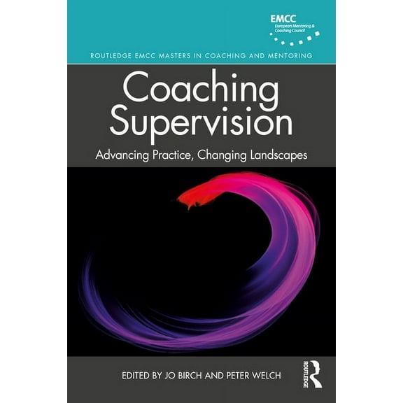 Routledge Emcc Masters in Coaching and M Coaching Supervision: Advancing Practice, Changing Landscapes, (Paperback)