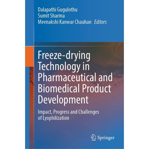 Freeze-Drying Technology in Pharmaceutical and Biomedical Product Development: Impact, Progress and Challenges of Lyophi, (Hardcover)