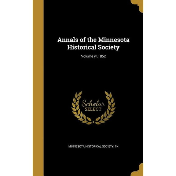 Annals of the Minnesota Historical Society; Volume yr.1852 (Hardcover)