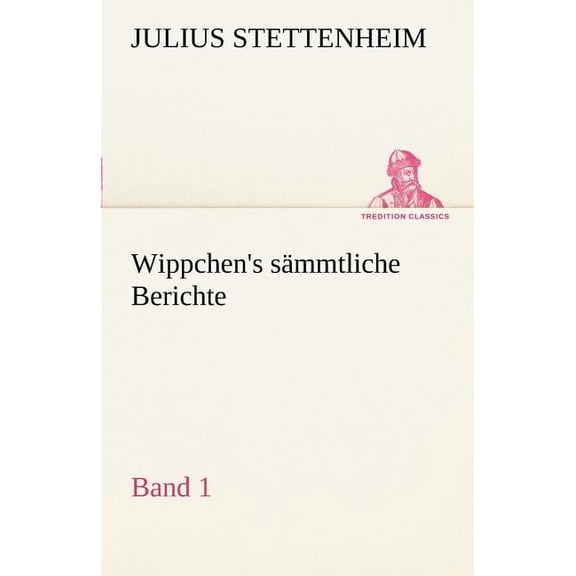 Wippchen's S Mmtliche Berichte, Band 1, (Paperback)